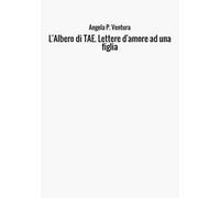 L'albero di TAE. Lettere d'amore ad una figlia