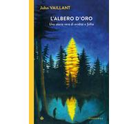 L'albero d'oro. Una storia vera di aviditàe follia - Vaillant John