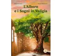 L'albero e i sogni in valigia. Ediz. illustrata