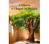 L'albero e i sogni in valigia. Ediz. illustrata