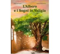 L'albero e i sogni in valigia. Ediz. illustrata - Vincenzi Elisa