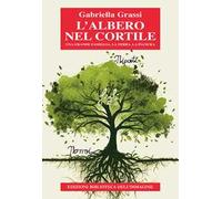 L'albero nel cortile. Una grande famiglia, la terra, la pianura