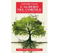 L'albero nel cortile. Una grande famiglia, la terra, la pianura - Grassi G...