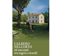L'albero nell'orto. 26 racconti tra sogni e ricordi
