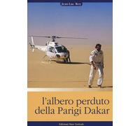 L'albero perduto della Parigi Dakar - Roy Jean-Luc