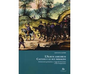 L'album amicorum Caetani e le sue immagini. Aristocrazia germanica e viaggi di i