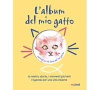 L'album del mio gatto. La nostra storia, i momenti speciali, i ricordi più belli