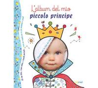 L'album del mio piccolo principe. Ediz. a colori