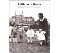 L'album di Roma. Fotografie private del Novecento
