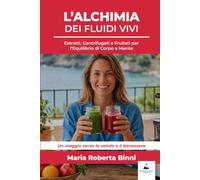 L'Alchimia dei Fluidi Vivi: Estratti, Centrifugati e Frullati per l'Equilibrio di Corpo e Mente