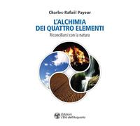 L'alchimia dei quattro elementi. Riconciliarsi con la natura
