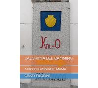 L'ALCHIMIA DEL CAMMINO: A PICCOLI PASSI NELL' ANIMA