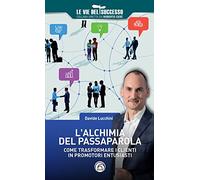 L'alchimia del passaparola. Come trasformare i clienti in promotori entusiasti