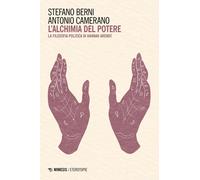 L'alchimia del potere. La filosofia politica di Hannah Arendt - Berni Stef...
