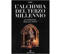 L'alchimia del terzo millennio. La conoscenza della luce vivente - Roris