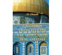 L'Alchimia della Felicità e le Confessioni di Al-Ghazali