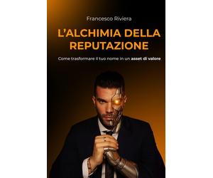 LAlchimia della Reputazione: come trasformare il tuo nome in un asset di ...
