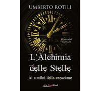 L'alchimia delle stelle. Ai confini della creazione