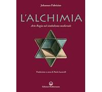 L'alchimia. L'arte regia nel simbolismo medievale. Nuova ediz.