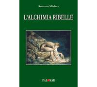 L'alchimia ribelle - [Nuova Palomar]