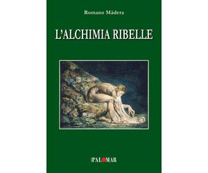 L'alchimia ribelle - [Nuova Palomar]