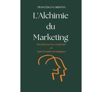 L'alchimie du marketing: Transformer la complexité en opportunités stratégiques