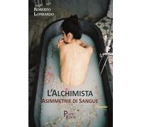 Libri Roberto Lombardo - L' Alchimista. Asimmetrie Di Sangue