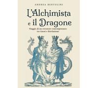 L'Alchimista e il Dragone - Andrea Bertolini
