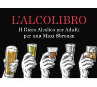 L'ALCOLIBRO: Gioco Alcolico per Adulti per una Maxi Sbronza con le Penitenze più DIVERTENTI e PICCANTI di sempre | Giochi Alcolici per Feste | Giochi da Tavolo per Adulti | Giochi per Bere
