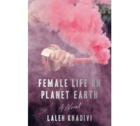 Laleh Khadivi Female Life on Planet Earth (Copertina rigida)