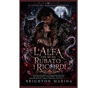 L'ALFA CHE MI HA RUBATO I RICORDI: Un dark romance Shifter con anime gemelle, magia della memoria, stirpe proibita, tradimento, vendetta e redenzione (Libro 2)