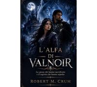 L'ALFA DI VALNOIR: La sposa che sacrificarono e il segreto che seppellirono