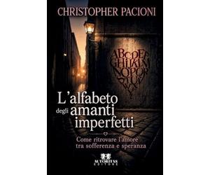 L'alfabeto degli amanti imperfetti: Come ritrovare l'amore tra sofferenza e speranza