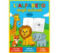 L'ALFABETO DEGLI ANIMALI | colora gli animali, impara l'alfabeto, leggi le rime: Un viaggio divertente e istruttivo tra lettere, animali e ... prime letture, per bambini dai 3 ai 6 anni.