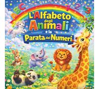 L'Alfabeto degli Animali e la Parata dei Numeri: Libro di favole per bambini | Un libro felice dalla A alla Z e da 1 a 20 di poesie saltellanti | ... Animali | Filastrocche | Per bambini dai 2 ai