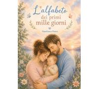 L'alfabeto dei primi mille giorni: spiegazioni, immagini, filastrocche e riflessioni per accompagnare la gravidanza e i primi anni di vita. VERSIONE COLORE PREMIUM