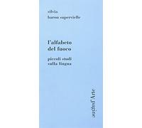 L' alfabeto del fuoco. Piccoli studi sulla lingua