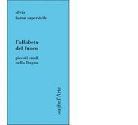 L' alfabeto del fuoco. Piccoli studi sulla lingua