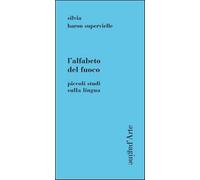 L' alfabeto del fuoco. Piccoli studi sulla lingua