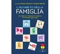 L' alfabeto della famiglia. 26 schede per migliorare la relazione tra mamma, papà e figli