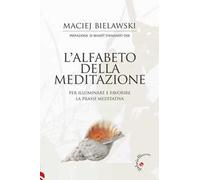 L'alfabeto della meditazione. Per illuminare e favorire la prassi meditativa