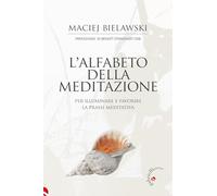 L'alfabeto della meditazione. Per illuminare e favorire la prassi meditativa