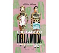 L' alfabeto della moda. Il mondo della moda di oggi in 26 lettere