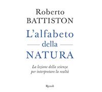 L'alfabeto della natura. La lezione della scienza per interpretare la realtà