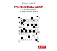 L'alfabeto della scienza. Da Abel a Zero assoluto 26 storie di ordinaria g...