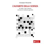 L'alfabeto della scienza. Da Abel a Zero assoluto 26 storie di ordinaria g...