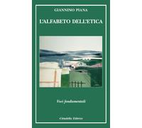 L'alfabeto dell'etica. Voci fondamentali - 2017 - Cittadella