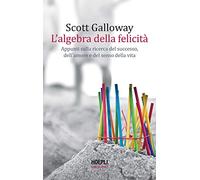 L'ALGEBRA DELLA FELICITÀ - GALLOWAY SCOTT - HOEPLI