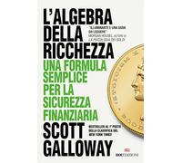 L'ALGEBRA DELLA RICCHEZZA - GALLOWAY SCOTT - ROI EDIZIONI