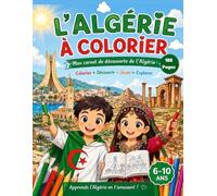 L'Algérie à Colorier: Mon carnet de découverte de l'Algérie: Colorier, Découvrir, Jouer, Explorer. Cahier d'activités éducatif 6-10 ans